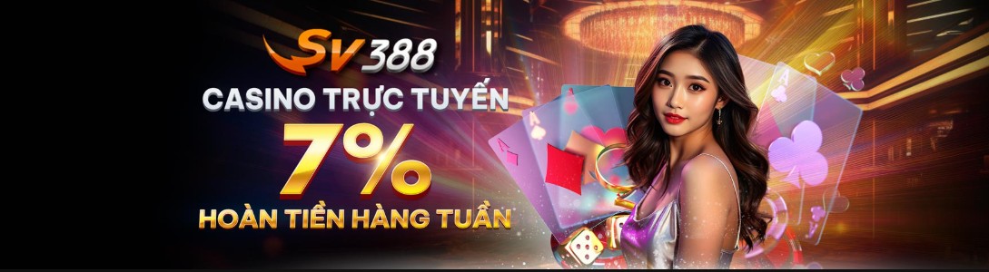 Khuyến Mãi SV388 CASINO TRỰC TUYẾN 7% Hoàn Tiền Hàng Tuần Tại PBV88
